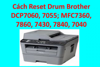 Cách Reset Drum Brother DCP 7060, 7055; MFC 7360, 7860, 7430, 7840, 7040